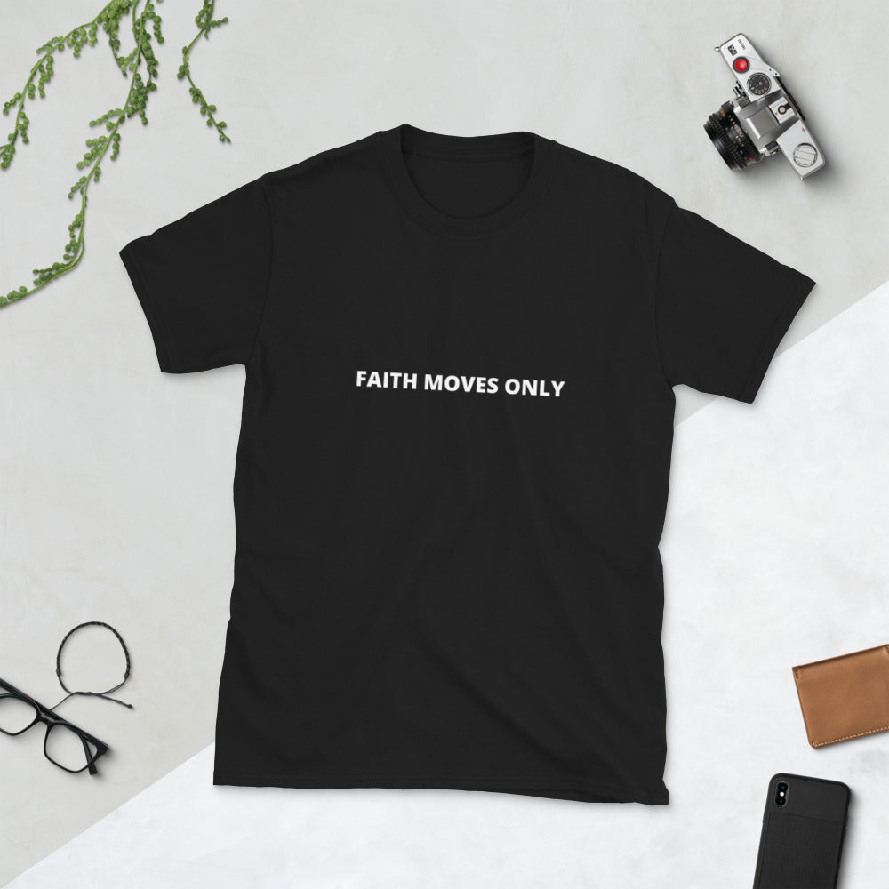 Faith Moves Only One Line Unisex T-Shirt